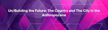 Call for papers: un/building the future: the country and the city in the anthropocene banner image
